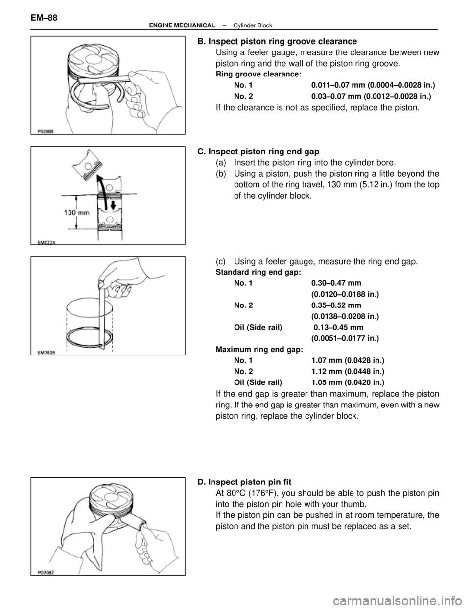 LEXUS SC400 1991 Service Repair Manual
B. Inspect piston ring groove clearanceUsing a feeler gauge, measure the clearance between new
piston ring and the wall of the piston ring groove.
Ring groove clearance:
No. 1 0.011±0.07 mm (0.0004 LEXUS SC400 1991 Service Repair Manual
B. Inspect piston ring groove clearanceUsing a feeler gauge, measure the clearance between new
piston ring and the wall of the piston ring groove.
Ring groove clearance:
No. 1 0.011±0.07 mm (0.0004
