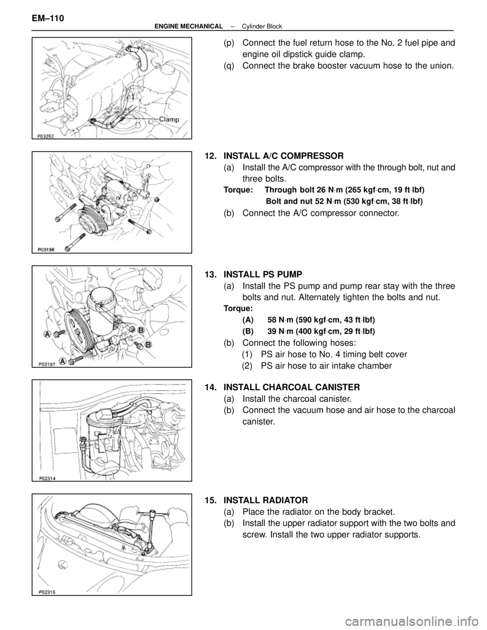 LEXUS SC400 1991  Service Repair Manual 
(p)  Connect  the fuel return hose to the No. 2 fuel pipe andengine oil dipstick guide clamp.
(q)  Connect the brake booster vacuum hose to the union.
12.  INSTALL A/C COMPRESSOR (a) Install  the A/C
