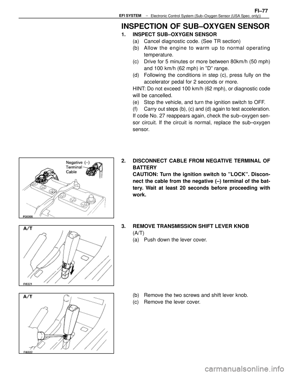 LEXUS SC400 1991 Service Repair Manual
INSPECTION OF SUB±OXYGEN SENSOR
1. INSPECT SUB±OXYGEN SENSOR(a) Cancel diagnostic code. (See TR section)
(b) A llo w th e en g in e to wa rm up to no rma l op e ra tin gtemperature.
(c) Drive f LEXUS SC400 1991 Service Repair Manual
INSPECTION OF SUB±OXYGEN SENSOR
1. INSPECT SUB±OXYGEN SENSOR(a) Cancel diagnostic code. (See TR section)
(b) A llo w th e en g in e to wa rm up to no rma l op e ra tin gtemperature.
(c) Drive f