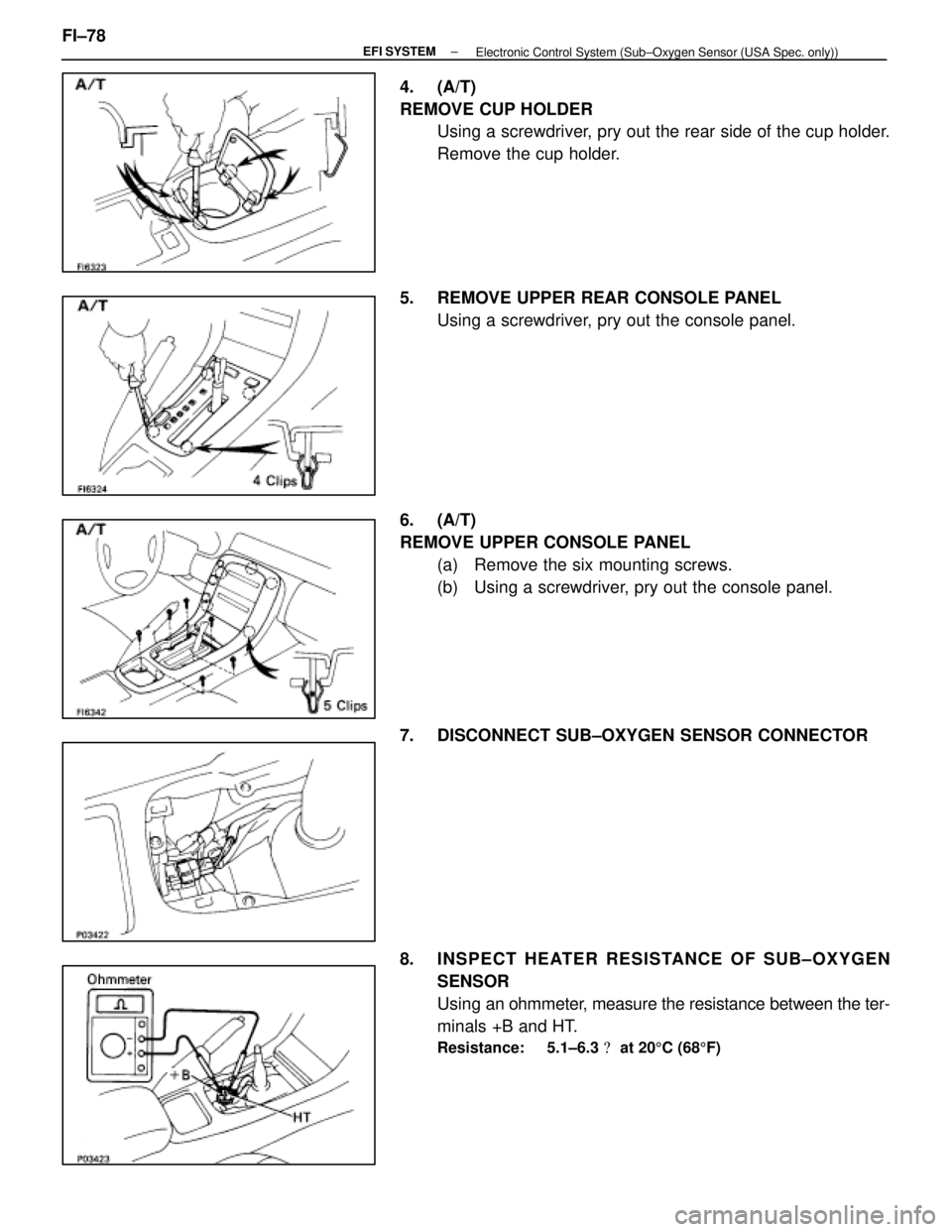 LEXUS SC400 1991  Service Repair Manual 
4. (A/T)
REMOVE CUP HOLDERUsing a screwdriver, pry out the rear side of the cup holder.
Remove the cup holder.
5.  REMOVE UPPER REAR CONSOLE PANEL Using a screwdriver, pry out the console panel.
6. (