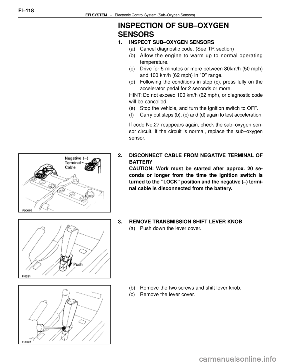 LEXUS SC400 1991 Service Repair Manual
INSPECTION OF SUB±OXYGEN
SENSORS
1. INSPECT SUB±OXYGEN SENSORS(a) Cancel diagnostic code. (See TR section)
(b) A llo w th e en g in e to wa rm up to no rma l op e ra tin gtemperature.
(c) Drive LEXUS SC400 1991 Service Repair Manual
INSPECTION OF SUB±OXYGEN
SENSORS
1. INSPECT SUB±OXYGEN SENSORS(a) Cancel diagnostic code. (See TR section)
(b) A llo w th e en g in e to wa rm up to no rma l op e ra tin gtemperature.
(c) Drive