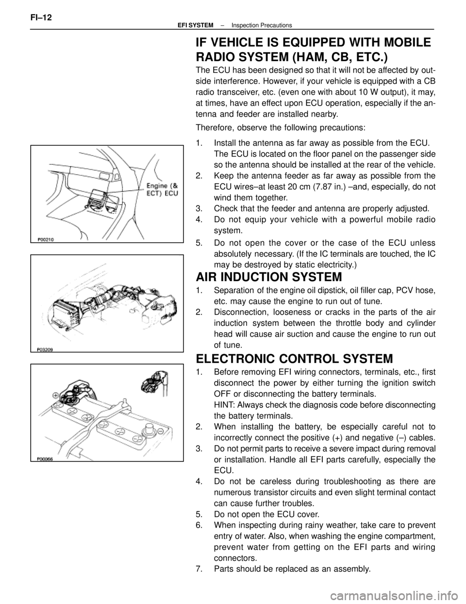 LEXUS SC400 1991  Service Repair Manual 
IF VEHICLE IS EQUIPPED WITH MOBILE
RADIO SYSTEM (HAM, CB, ETC.)
The ECU has been designed so that it will not be affected by out-
side interference. However, if your vehicle is equipped with a CB
rad