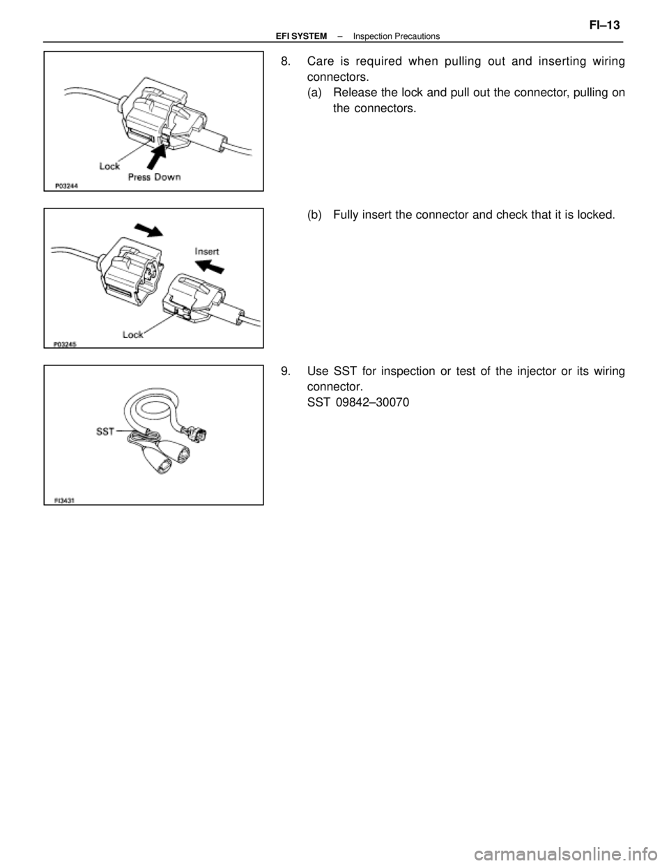 LEXUS SC400 1991  Service Repair Manual 
8.  Care is required when pulling out and inserting wiring
connectors.
(a)  Release the lock and pull out the connector, pulling on the connectors.
(b)  Fully insert the connector and check that it i