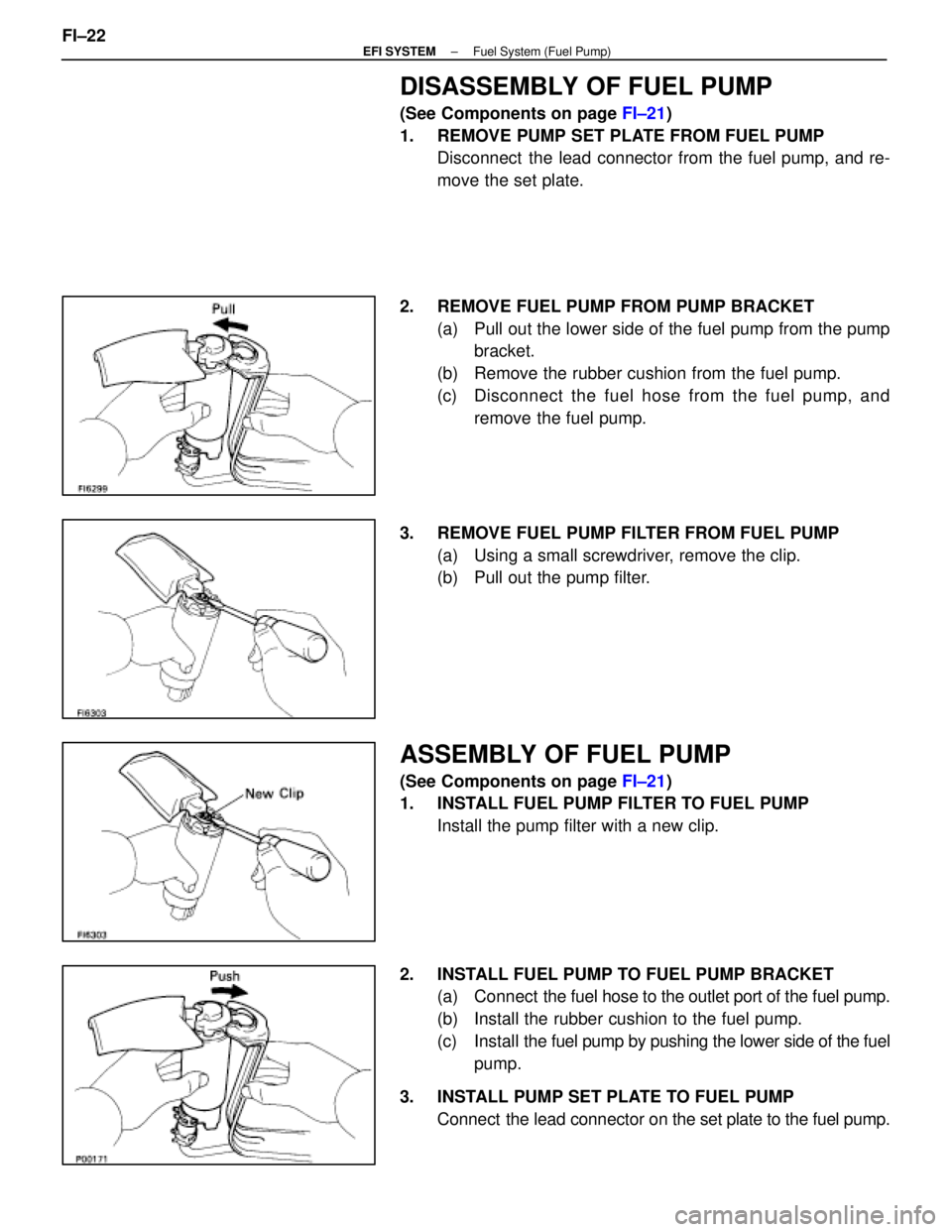 LEXUS SC400 1991 Service Repair Manual
DISASSEMBLY OF FUEL PUMP
(See Components on page FI±21)
1. REMOVE PUMP SET PLATE FROM FUEL PUMP Disconnect the lead connector from the fuel pump, and re-
move the set plate.
2. REMOVE FUEL PUMP F LEXUS SC400 1991 Service Repair Manual
DISASSEMBLY OF FUEL PUMP
(See Components on page FI±21)
1. REMOVE PUMP SET PLATE FROM FUEL PUMP Disconnect the lead connector from the fuel pump, and re-
move the set plate.
2. REMOVE FUEL PUMP F