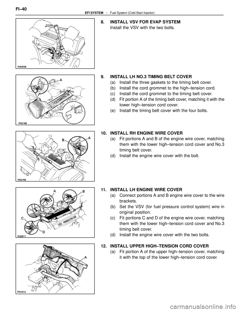 LEXUS SC400 1991  Service Repair Manual 
8.  INSTALL VSV FOR EVAP SYSTEMInstall the VSV with the two bolts.
9.  INSTALL LH NO.3 TIMING BELT COVER (a)  Install the three gaskets to the timing belt cover.
(b)  Install the cord grommet to the 