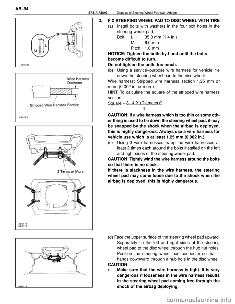 LEXUS SC400 1991  Service Repair Manual 
3.14 X (Diameter)2
4
3.  FIX STEERING WHEEL PAD TO DISC WHEEL WITH TIRE(a)  Install bolts with washers in the four bolt holes in thesteering wheel pad.
Bolt:  L  35.0 mm (1.4 in.) M 6.0 mm
Pitch 1.0 