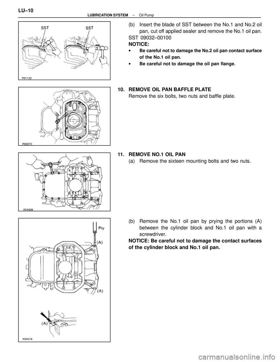 LEXUS SC400 1991  Service Repair Manual 
(b)  Insert the blade of SST between the No.1 and No.2 oilpan,  cut off applied sealer and remove the No.1 oil pan.
SST 09032±00100
NOTICE:
w Be careful not to damage the No.2 oil pan contact surfac