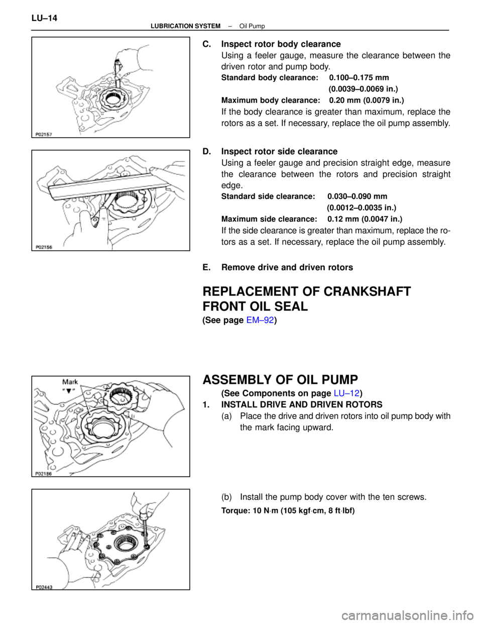 LEXUS SC400 1991  Service Repair Manual 
C.  Inspect rotor body clearanceUsing a feeler gauge, measure the clearance between the
driven rotor and pump body.
Standard body clearance: 0.100±0.175 mm
(0.0039±0.0069 in.)
Maximum body clearanc