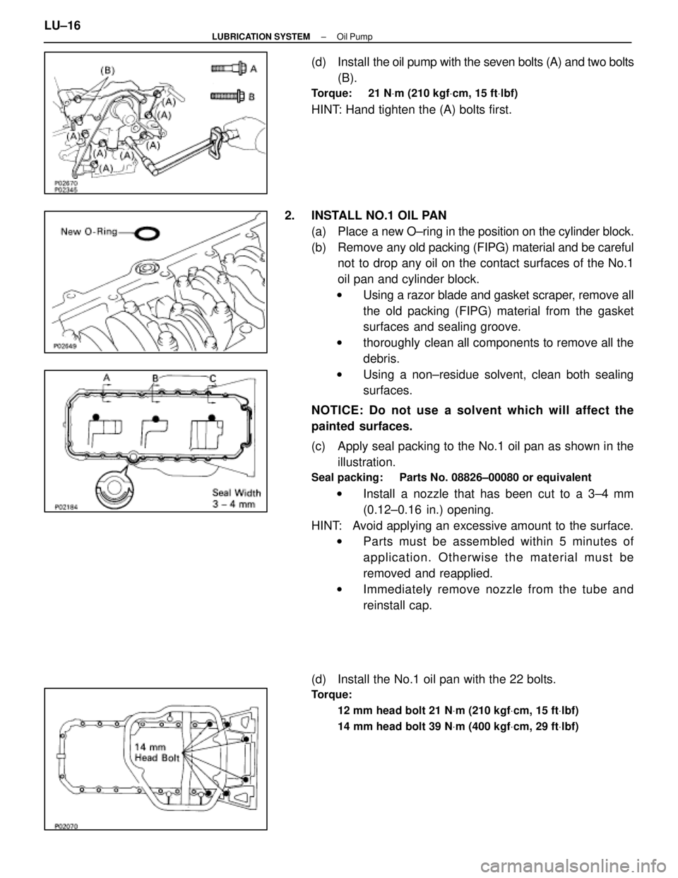 LEXUS SC400 1991  Service Repair Manual 
(d) Install the oil pump with the seven bolts (A) and two bolts
(B).
Torque:     21 N Vm (210 kgf Vcm, 15 ft Vlbf)
HINT: Hand tighten the (A) bolts first.
2.  INSTALL NO.1 OIL PAN (a) Place a  new O