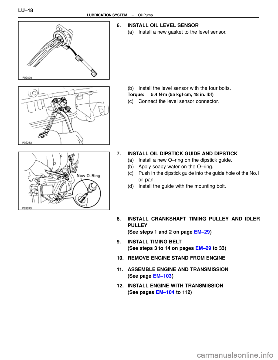 LEXUS SC400 1991  Service Repair Manual 
6.  INSTALL OIL LEVEL SENSOR(a)  Install a new gasket to the level sensor.
(b)  Install the level sensor with the four bolts.
Torque:     5.4 N Vm (55 kgf Vcm, 48 in. Vlbf)
(c)  Connect the level sen