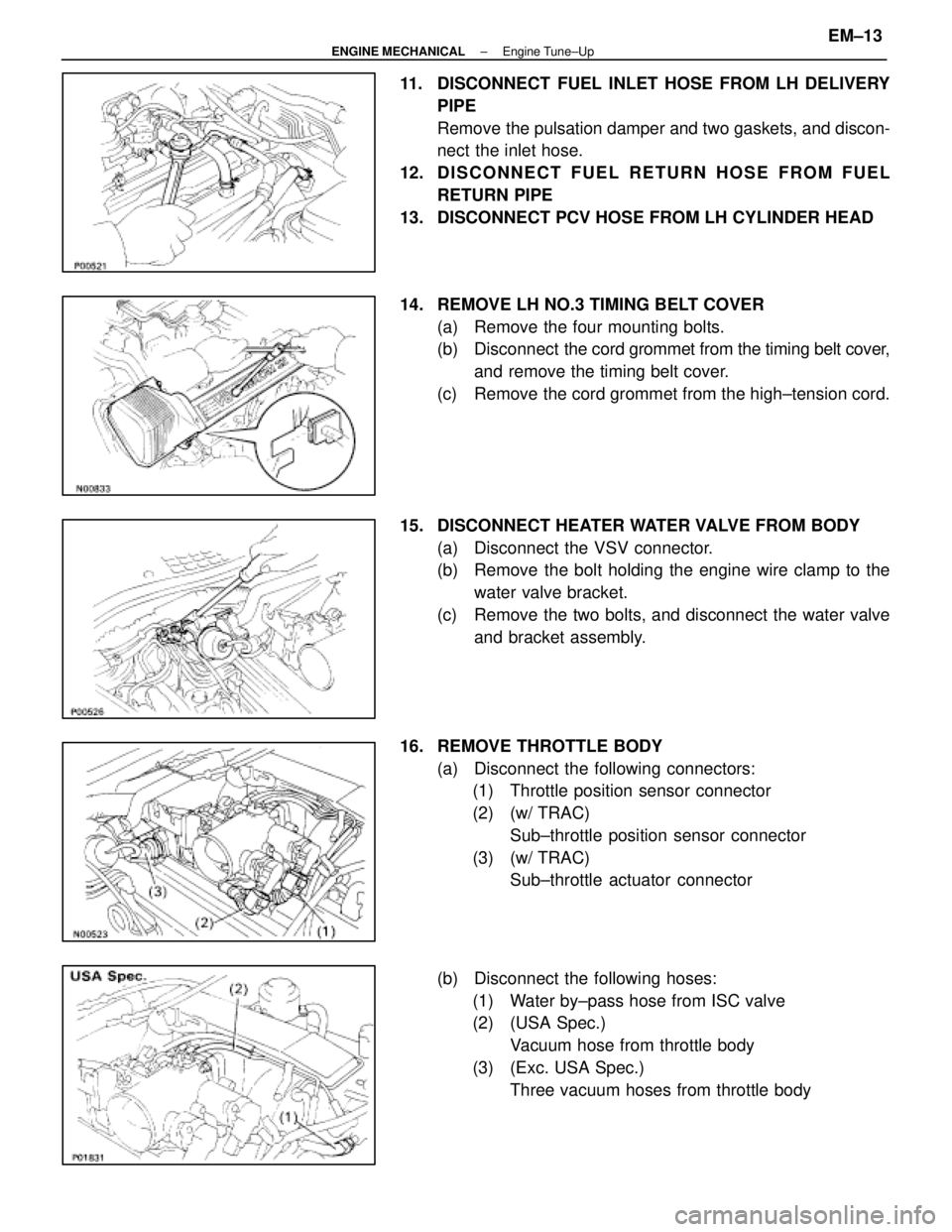 LEXUS SC400 1991 Service Repair Manual
11. DISCONNECT FUEL INLET HOSE FROM LH DELIVERYPIPE
Remove the pulsation damper and two gaskets, and discon-
nect the inlet hose.
12. D I S C O N N E C T F U E L R E T U R N H O S E F R O M F U E L LEXUS SC400 1991 Service Repair Manual
11. DISCONNECT FUEL INLET HOSE FROM LH DELIVERYPIPE
Remove the pulsation damper and two gaskets, and discon-
nect the inlet hose.
12. D I S C O N N E C T F U E L R E T U R N H O S E F R O M F U E L