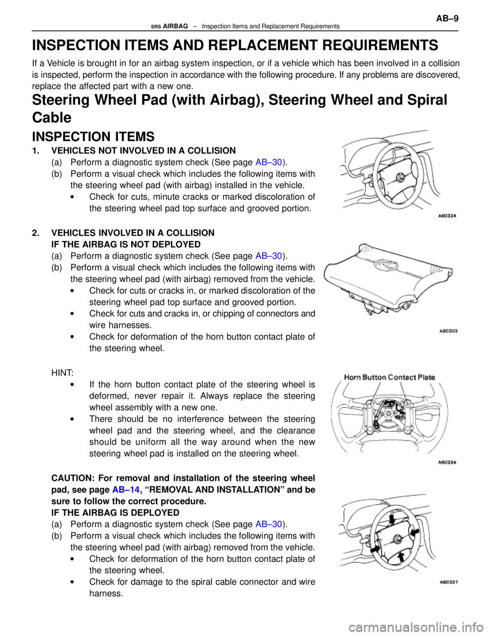 LEXUS SC400 1991  Service Repair Manual 
INSPECTION ITEMS AND REPLACEMENT REQUIREMENTS
If a Vehicle is brought in for an airbag system inspection, or if a vehicle wh\
ich has been involved in a collision
is inspected, perform the inspection