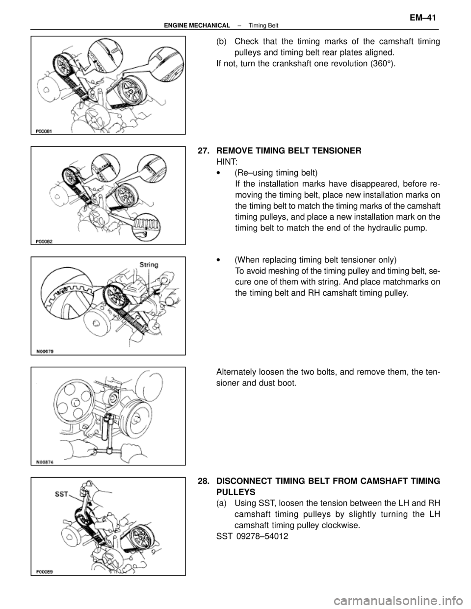 LEXUS SC400 1991  Service Repair Manual 
(b)  Check that the timing marks of the camshaft timingpulleys and timing belt rear plates aligned.
If not, turn the crankshaft one revolution (360 5).
27.  REMOVE TIMING BELT TENSIONER HINT:
w(Re±u