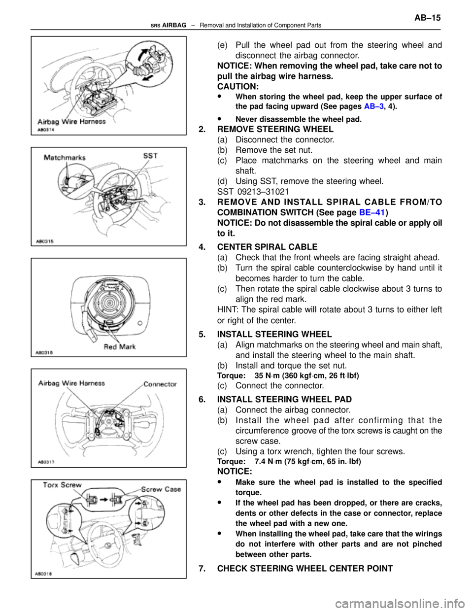 LEXUS SC400 1991  Service Repair Manual 
(e)  Pull the wheel pad out from the steering wheel anddisconnect  the airbag connector.
NOTICE: When removing the wheel pad, take care not to
pull the airbag wire harness.
CAUTION:
wWhen storing the