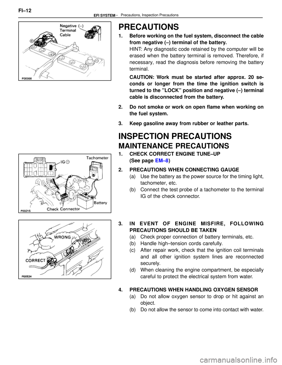 LEXUS SC400 1991 Service Repair Manual
PRECAUTIONS
1. Before working on the fuel system, disconnect the cablefrom negative (±) terminal of the battery.
HINT: Any diagnostic code retained by the computer will be
erased when the battery t LEXUS SC400 1991 Service Repair Manual
PRECAUTIONS
1. Before working on the fuel system, disconnect the cablefrom negative (±) terminal of the battery.
HINT: Any diagnostic code retained by the computer will be
erased when the battery t