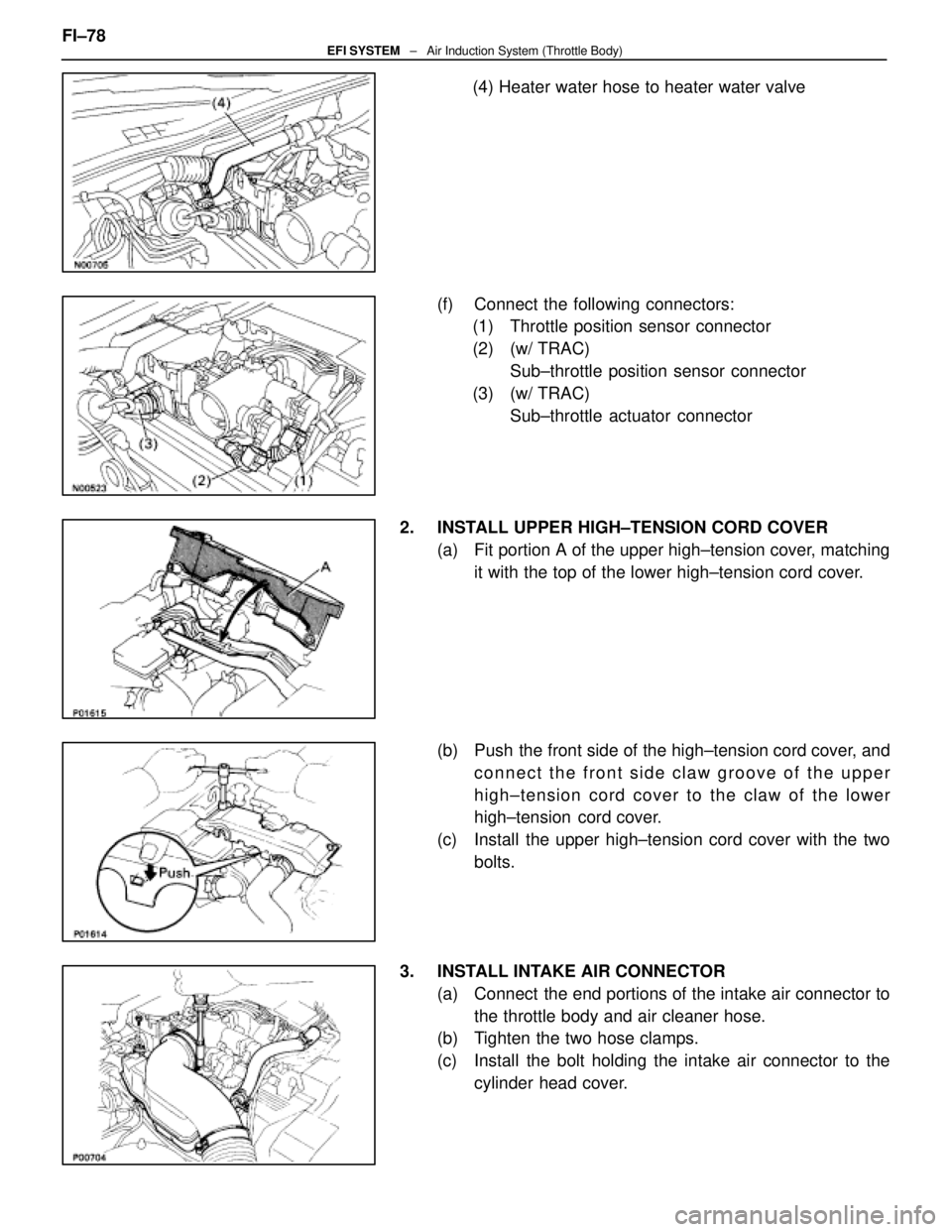 LEXUS SC400 1991  Service Repair Manual 
(4) Heater water hose to heater water valve
(f)  Connect the following connectors: (1)  Throttle position sensor connector
(2) (w/ TRAC)
Sub±throttle position sensor connector
(3) (w/ TRAC) Sub±thr