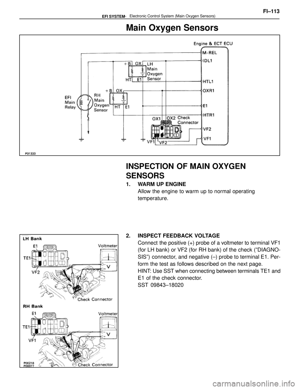 LEXUS SC400 1991  Service Repair Manual 
Main Oxygen Sensors
INSPECTION OF MAIN OXYGEN
SENSORS
1.  WARM UP ENGINEAllow the engine to warm up to normal operating
temperature.
2.  INSPECT FEEDBACK VOLTAGE Connect  the positive (+) probe of a 