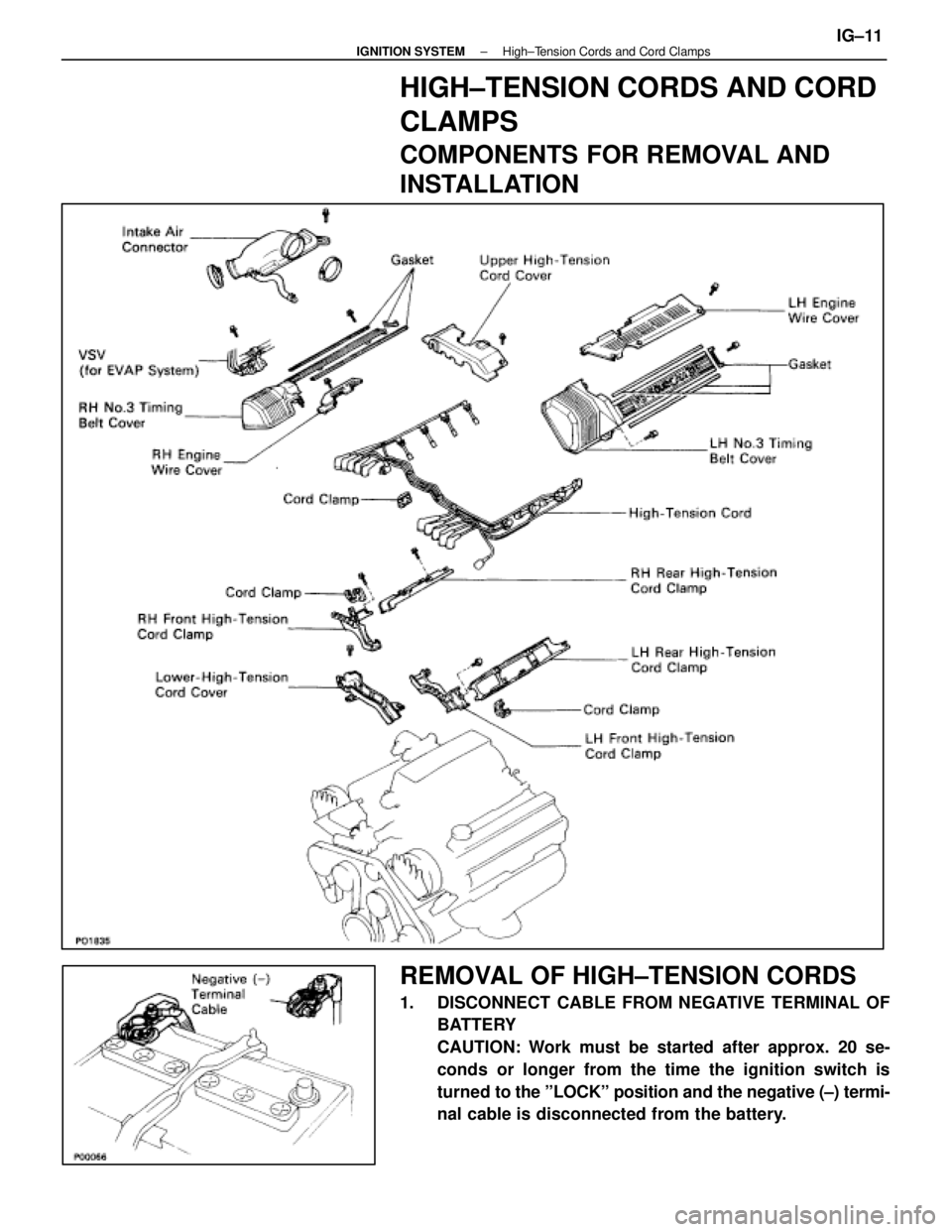 LEXUS SC400 1991  Service Repair Manual 
HIGH±TENSION CORDS AND CORD
CLAMPS
COMPONENTS FOR REMOVAL AND
INSTALLATION
REMOVAL OF HIGH±TENSION CORDS
1.  DISCONNECT CABLE FROM NEGATIVE TERMINAL OFBATTERY
CAUTION: Work must be started after ap