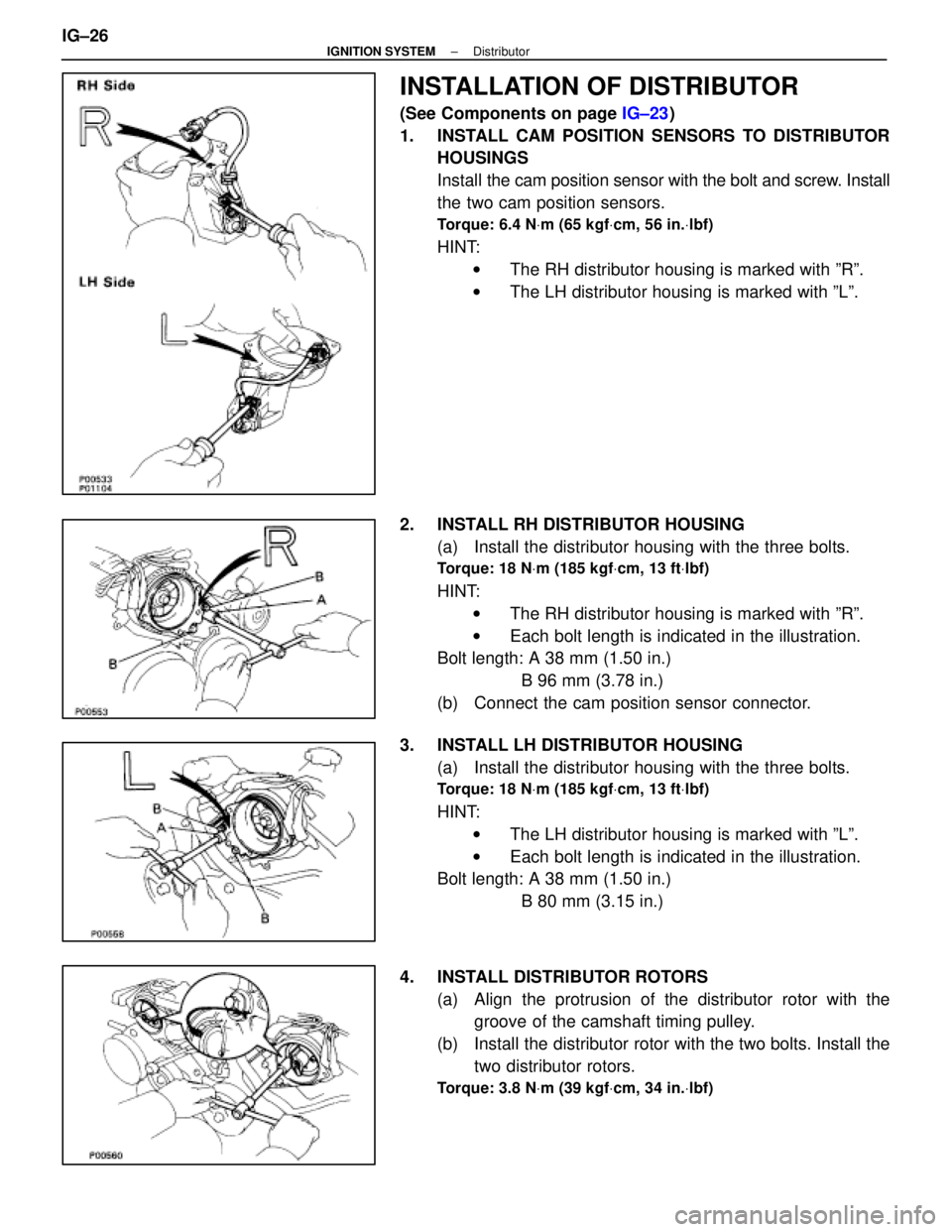 LEXUS SC400 1991  Service Repair Manual 
INSTALLATION OF DISTRIBUTOR
(See Components on page IG±23)
1.  INSTALL CAM POSITION SENSORS TO DISTRIBUTOR HOUSINGS
Install the  cam position sensor with the bolt and screw. Install
the two cam posi