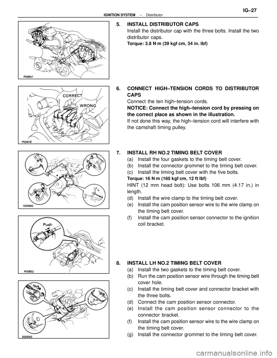 LEXUS SC400 1991  Service Repair Manual 
5. INSTALL DISTRIBUTOR CAPSInstall the distributor cap with the three bolts. Install the two
distributor caps.
Torque: 3.8 N Vm (39 kgf Vcm, 34 in. Vlbf)
6.  CONNECT  HIGH±TENSION CORDS TO DISTRIBUT