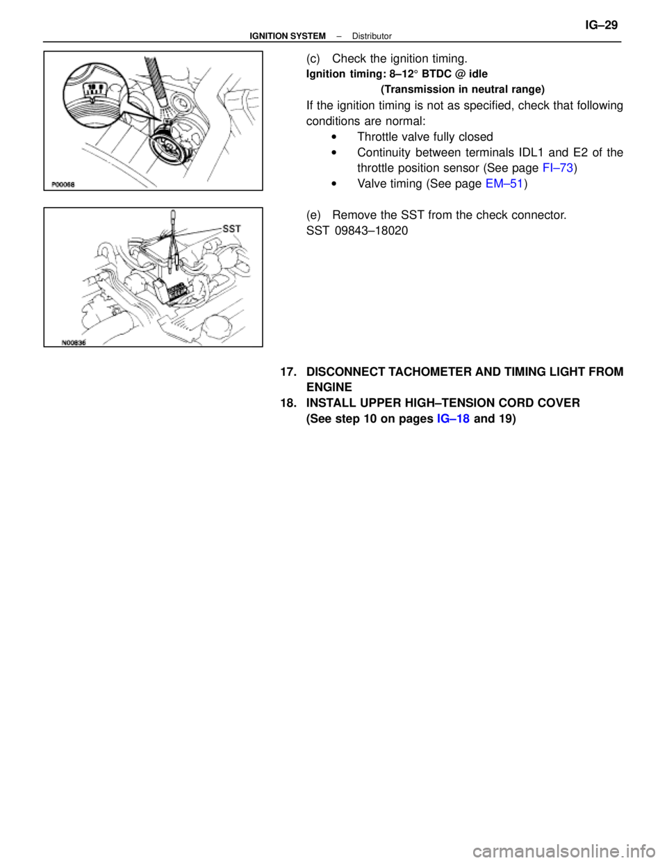 LEXUS SC400 1991  Service Repair Manual 
(c)  Check the ignition timing.
Ignition  timing: 8±125 BTDC @ idle
(Transmission in neutral range)
If the ignition timing is not as specified, check that following
conditions are normal: w Throttle