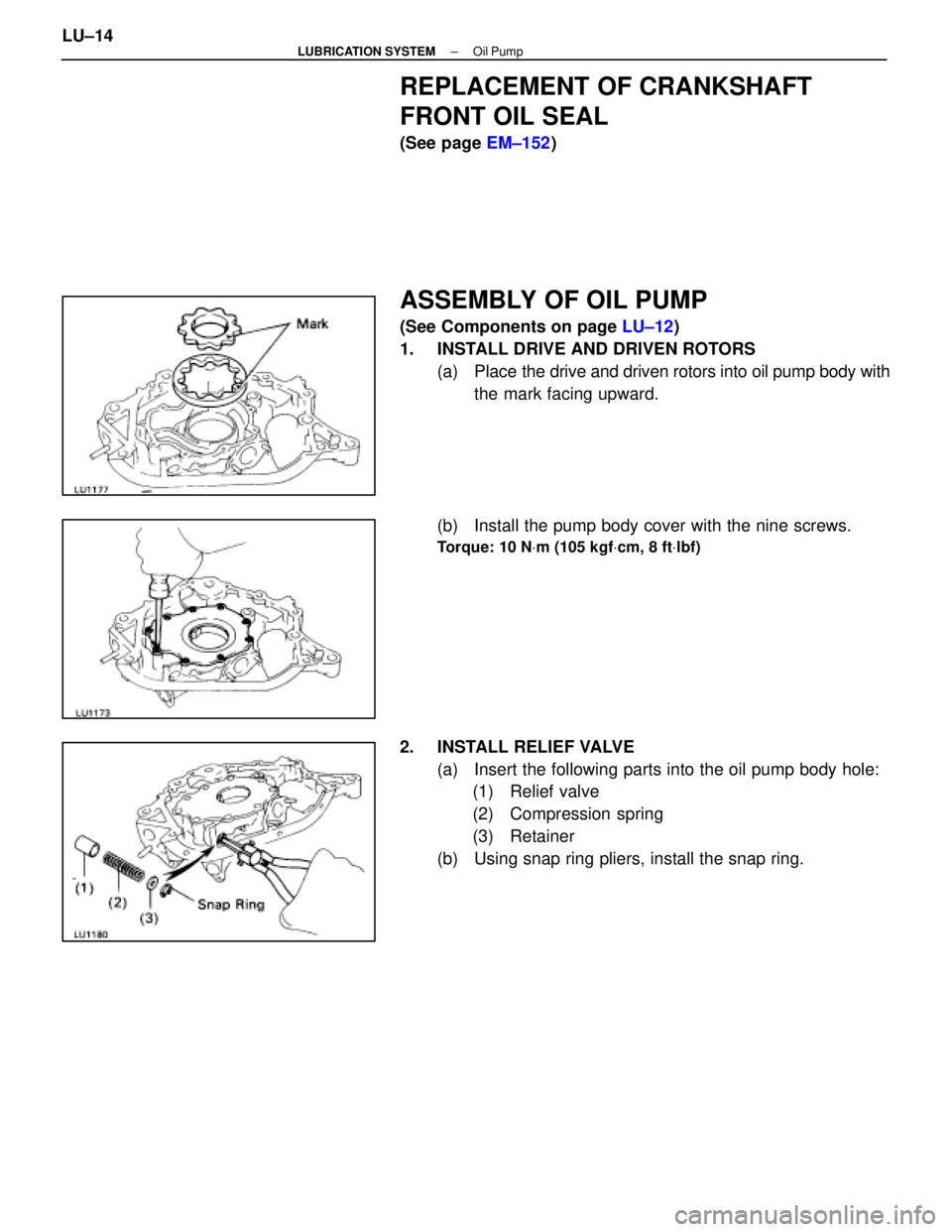 LEXUS SC400 1991  Service Repair Manual 
REPLACEMENT OF CRANKSHAFT
FRONT OIL SEAL
(See page EM±152)
ASSEMBLY OF OIL PUMP
(See Components on page  LU±12)
1.  INSTALL DRIVE AND DRIVEN ROTORS (a) Place  the drive and driven rotors into oil p