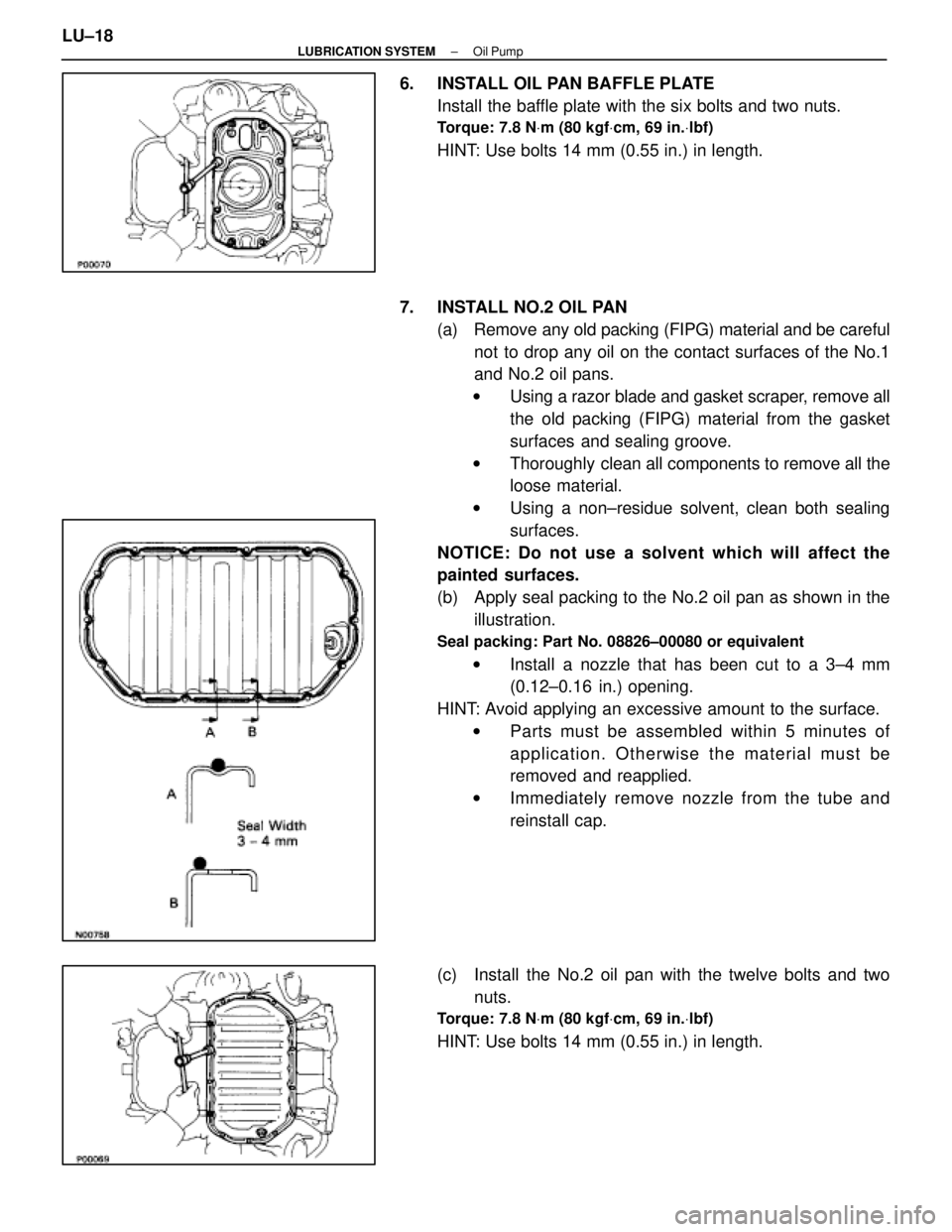LEXUS SC400 1991  Service Repair Manual 
6.  INSTALL OIL PAN BAFFLE PLATEInstall the baffle plate with the six bolts and two nuts.
Torque: 7.8 N Vm (80 kgf Vcm, 69 in. Vlbf)
HINT: Use bolts 14 mm (0.55 in.) in length.
7.  INSTALL NO.2 OIL P