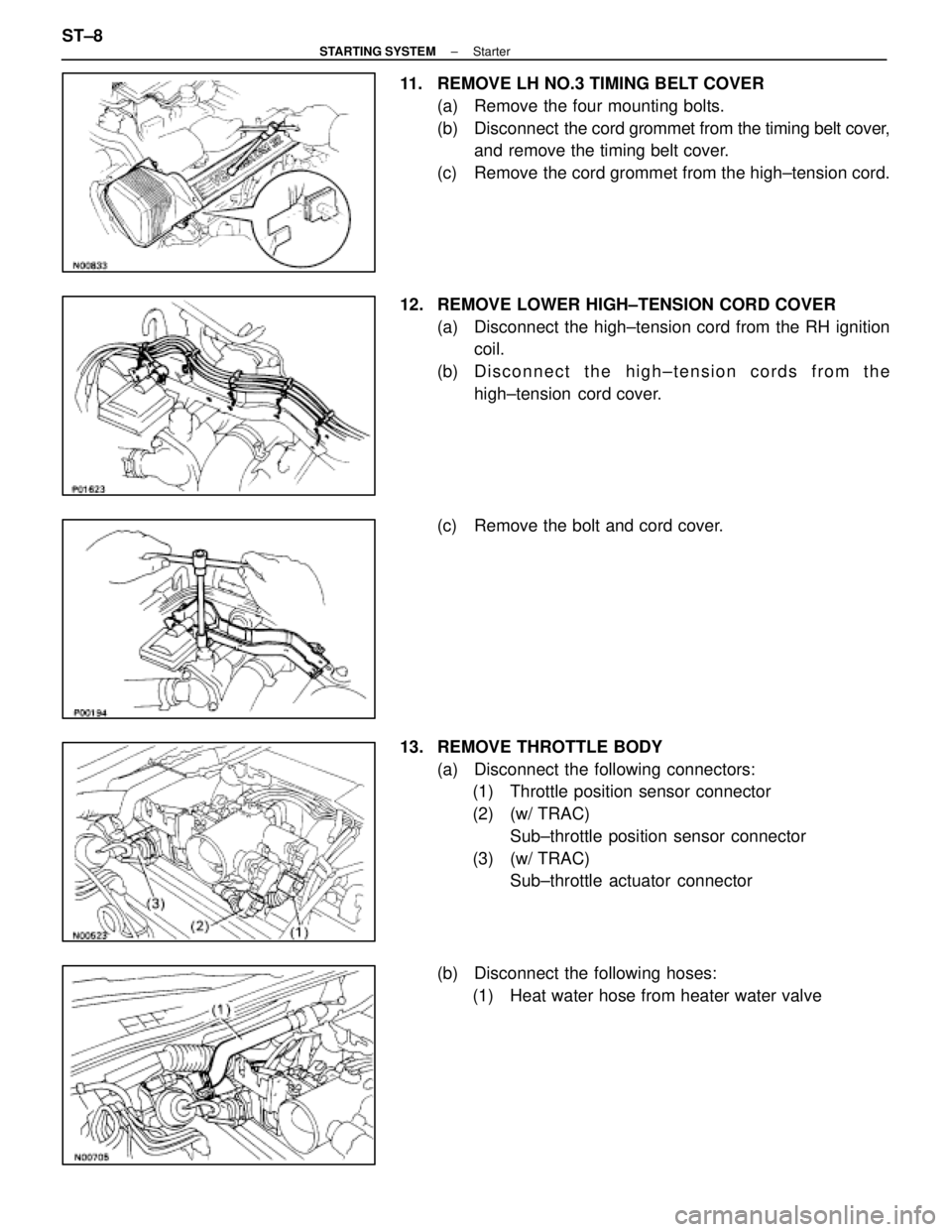 LEXUS SC400 1991  Service Repair Manual 
11.  REMOVE LH NO.3 TIMING BELT COVER(a)  Remove the four mounting bolts.
(b) Disconnect   the cord grommet from the timing belt cover,
and remove the timing belt cover.
(c)  Remove the cord grommet 