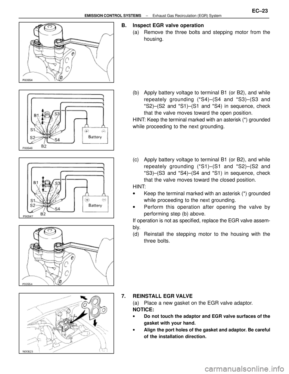 LEXUS SC400 1991 Service Repair Manual
B. Inspect EGR valve operation(a) Remove the three bolts and stepping motor from thehousing.
(b) Apply battery voltage to terminal B1 (or B2), and while repeately grounding (*S4)±(S4 and *S3)±(S LEXUS SC400 1991 Service Repair Manual
B. Inspect EGR valve operation(a) Remove the three bolts and stepping motor from thehousing.
(b) Apply battery voltage to terminal B1 (or B2), and while repeately grounding (*S4)±(S4 and *S3)±(S