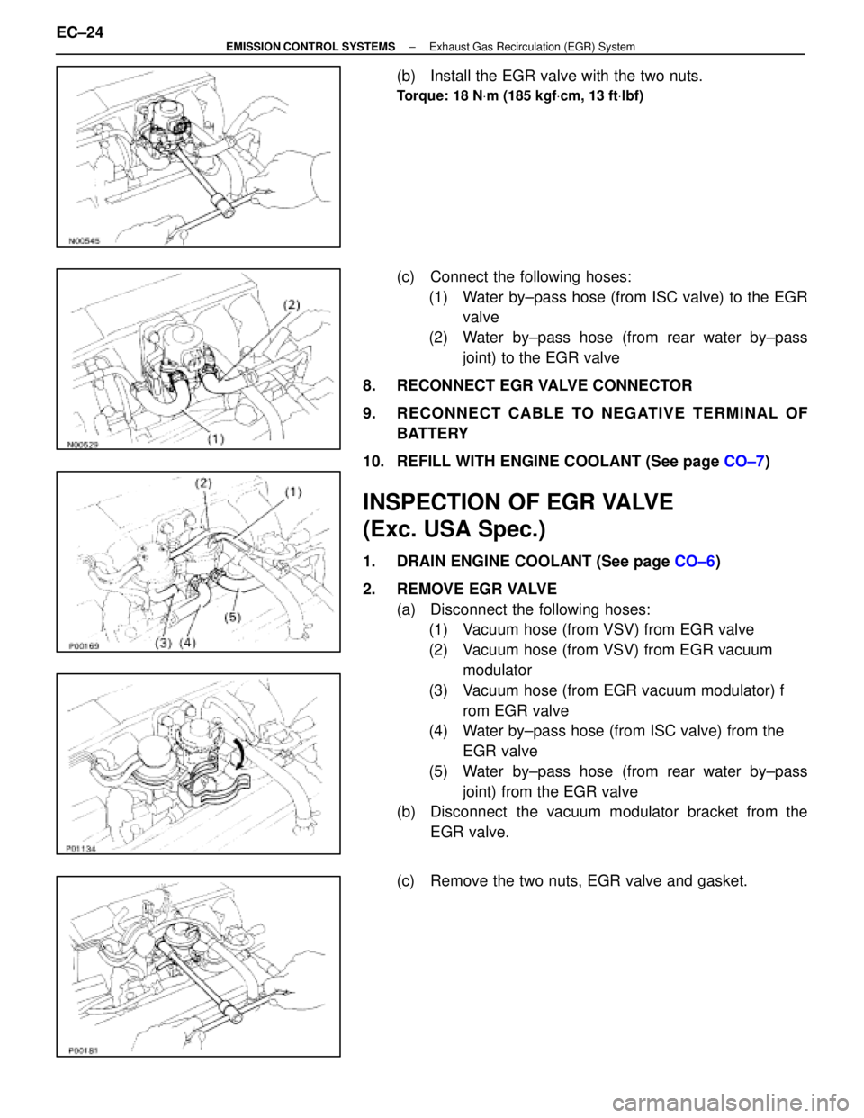 LEXUS SC400 1991 Service Repair Manual
(b) Install the EGR valve with the two nuts.
Torque: 18 NVm (185 kgf Vcm, 13 ft Vlbf)
(c) Connect the following hoses:
(1) Water by±pass hose (from ISC valve) to the EGR valve
(2) Water by±pass LEXUS SC400 1991 Service Repair Manual
(b) Install the EGR valve with the two nuts.
Torque: 18 NVm (185 kgf Vcm, 13 ft Vlbf)
(c) Connect the following hoses:
(1) Water by±pass hose (from ISC valve) to the EGR valve
(2) Water by±pass