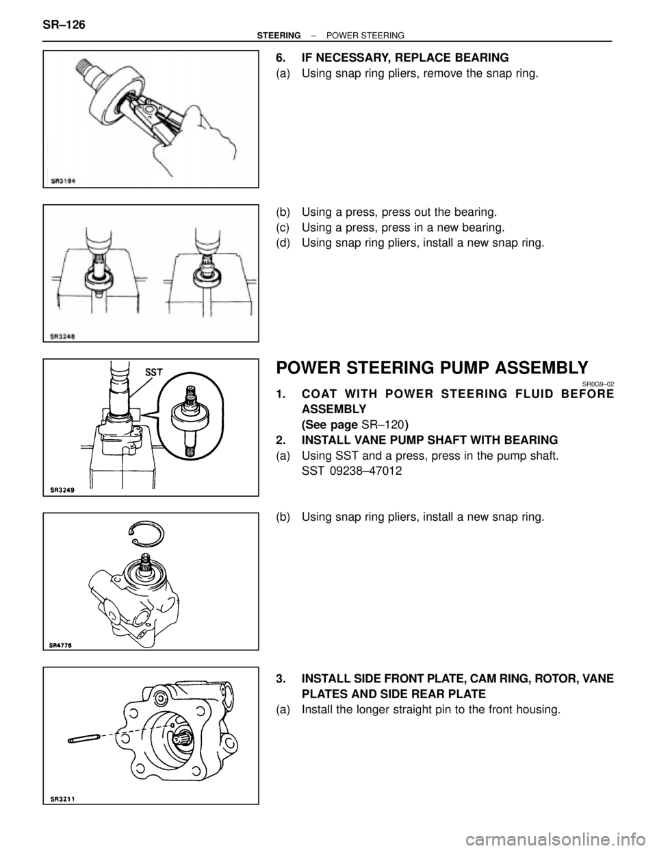 LEXUS SC400 1991  Service Repair Manual 
6.  IF NECESSARY, REPLACE BEARING
(a)  Using snap ring pliers, remove the snap ring.
(b)  Using a press, press out the bearing.
(c)  Using a press, press in a new bearing.
(d)  Using snap ring pliers