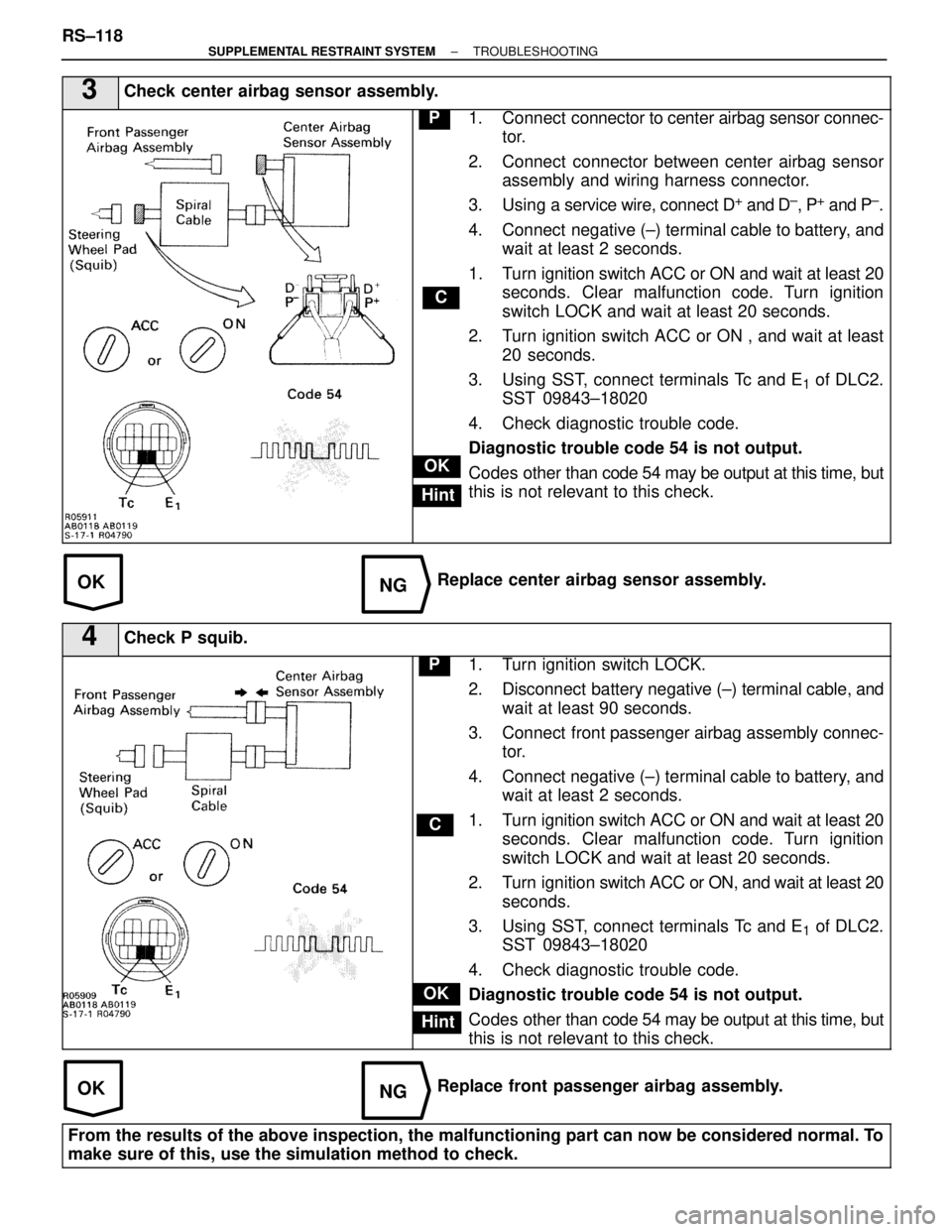 LEXUS SC400 1991 Service Repair Manual
OKNG
OKNG
3Check center airbag sensor assembly.
C
OK
Hint
P1. Connect connector to center airbag sensor connec-
tor.
2. Connect connector between center airbag sensor assembly and wiring harness co LEXUS SC400 1991 Service Repair Manual
OKNG
OKNG
3Check center airbag sensor assembly.
C
OK
Hint
P1. Connect connector to center airbag sensor connec-
tor.
2. Connect connector between center airbag sensor assembly and wiring harness co