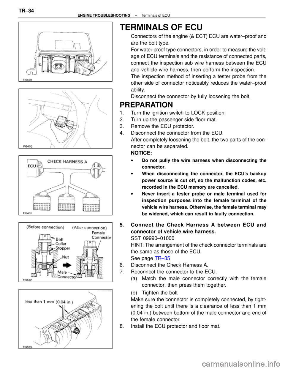 LEXUS SC400 1991  Service Repair Manual 
TERMINALS OF ECU
Connectors  of the engine (& ECT) ECU are water±proof and
are the bolt type.
For water proof type connectors, in order to measure the volt-
age of ECU terminals and the resistance o