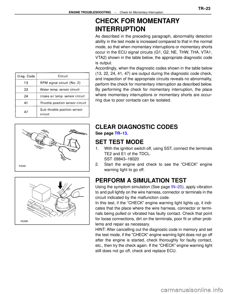 LEXUS SC400 1991 Service Repair Manual
CHECK FOR MOMENTARY
INTERRUPTION
As described in the preceding paragraph, abnormality detection
ability in the test mode is increased compared to that in the normal
mode, so that when momentary inter LEXUS SC400 1991 Service Repair Manual
CHECK FOR MOMENTARY
INTERRUPTION
As described in the preceding paragraph, abnormality detection
ability in the test mode is increased compared to that in the normal
mode, so that when momentary inter