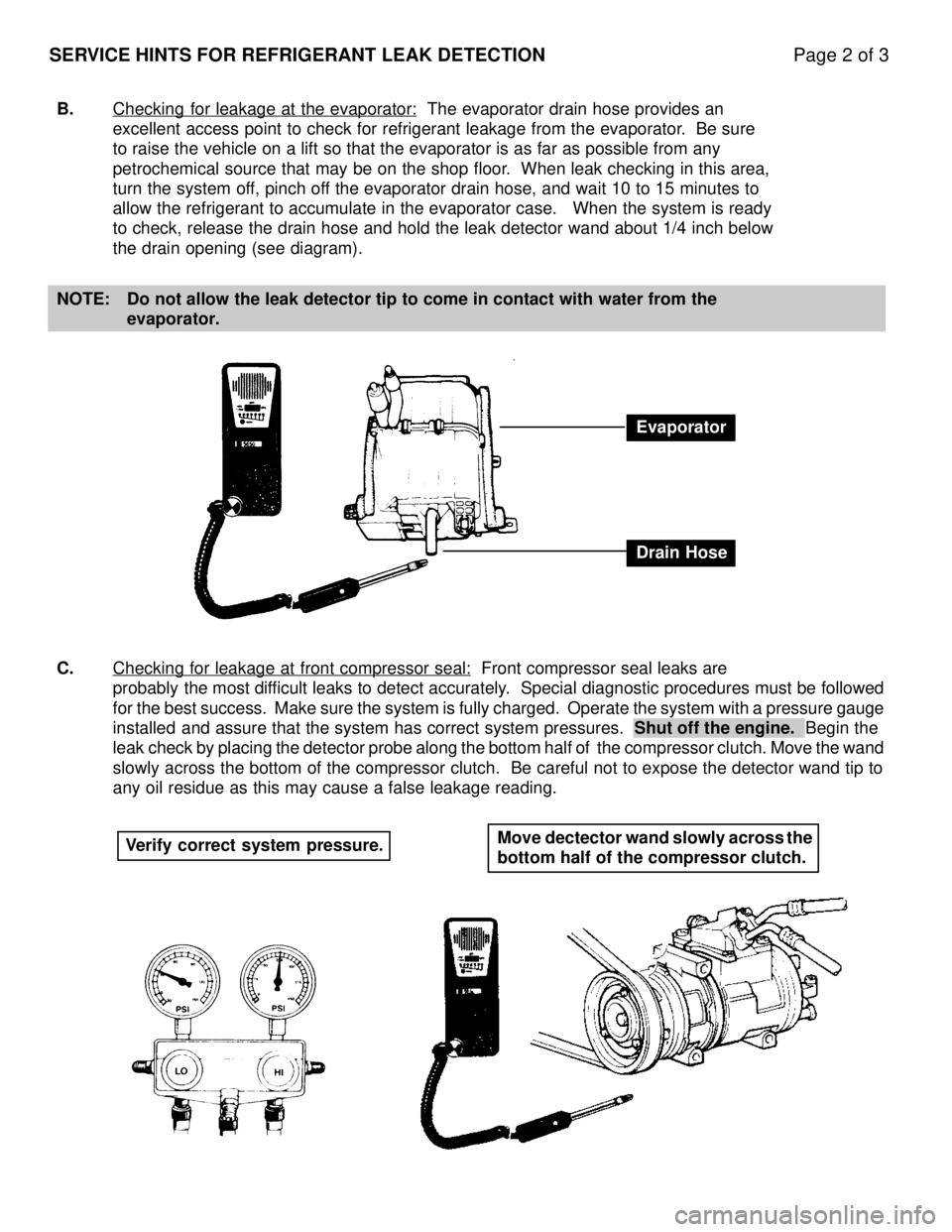 LEXUS SC400 1991  Service Repair Manual 
SERVICE HINTS FOR REFRIGERANT LEAK DETECTIONPage 2 of 3
B.Checking for leakage at the evaporator:  The evaporator drain hose provides an 
excellent access point to check for refrigerant leakage from 