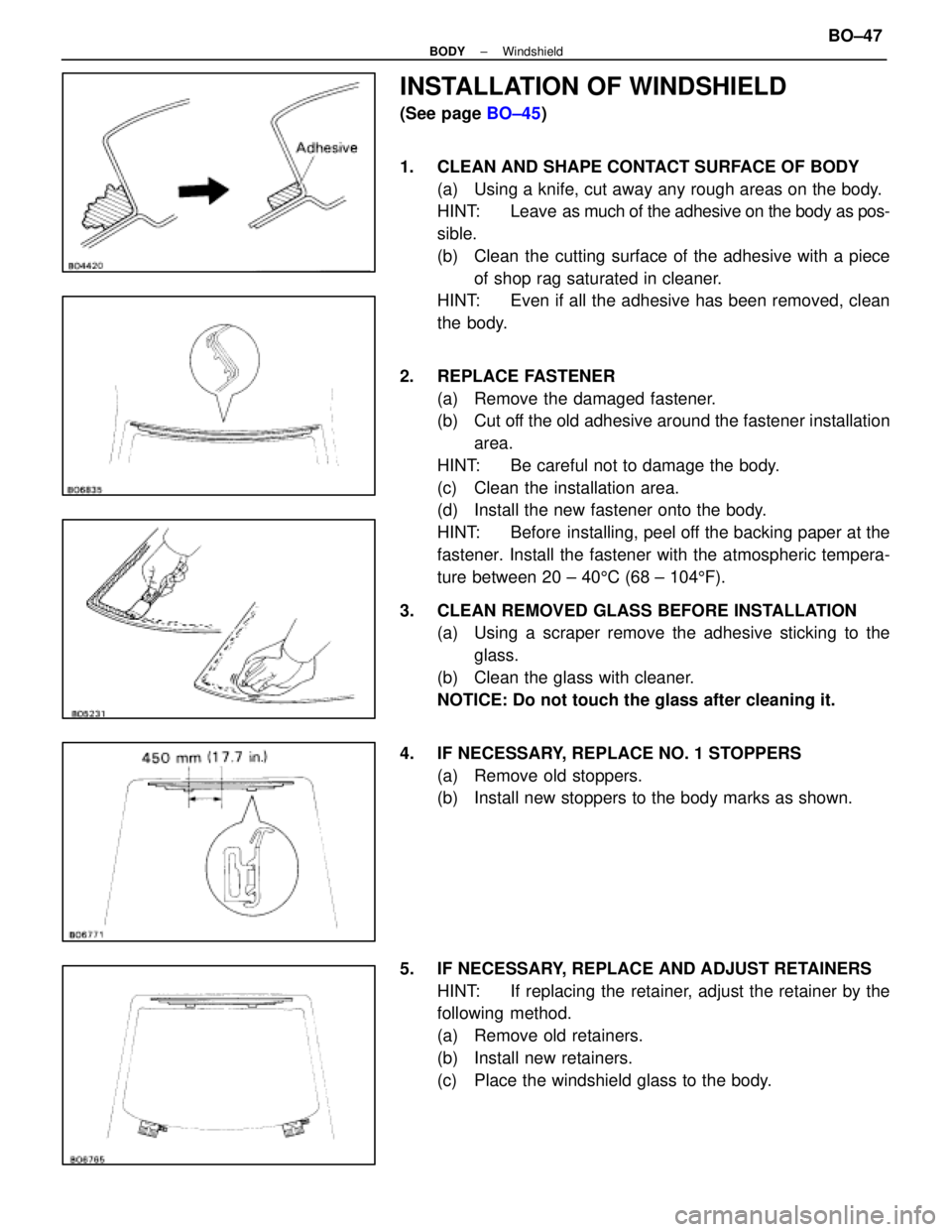 LEXUS SC400 1991  Service Repair Manual 
INSTALLATION OF WINDSHIELD
(See page BO±45)
1.  CLEAN AND SHAPE CONTACT SURFACE OF BODY (a)  Using a knife, cut away any rough areas on the body.
HINT:  Leave as m uch of the adhesive on the body as