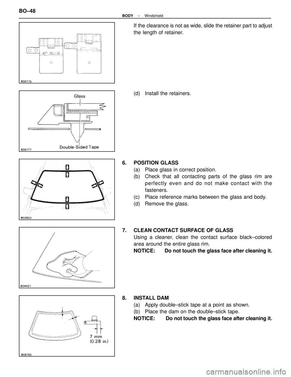 LEXUS SC400 1991  Service Repair Manual 
If the clearance is not as wide, slide the retainer part to adjust
the length of retainer.
(d)  Install the retainers.
6. POSITION GLASS (a)  Place glass in correct position.
(b)  Check that all cont