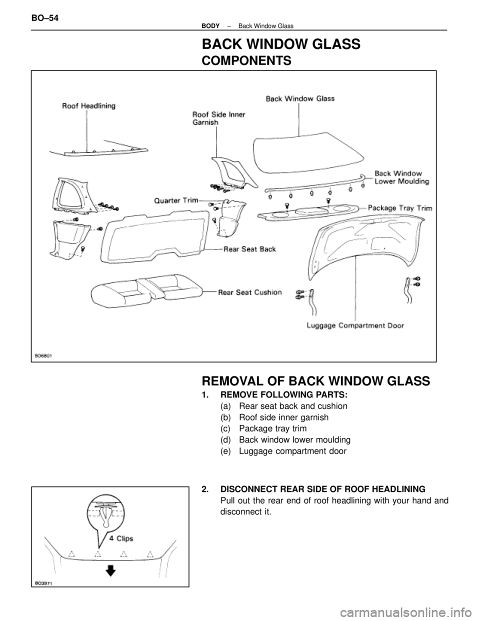 LEXUS SC400 1991  Service Repair Manual 
BACK WINDOW GLASS
COMPONENTS
REMOVAL OF BACK WINDOW GLASS
1.  REMOVE FOLLOWING PARTS:(a)  Rear seat back and cushion
(b)  Roof side inner garnish
(c)  Package tray trim
(d)  Back window lower mouldin