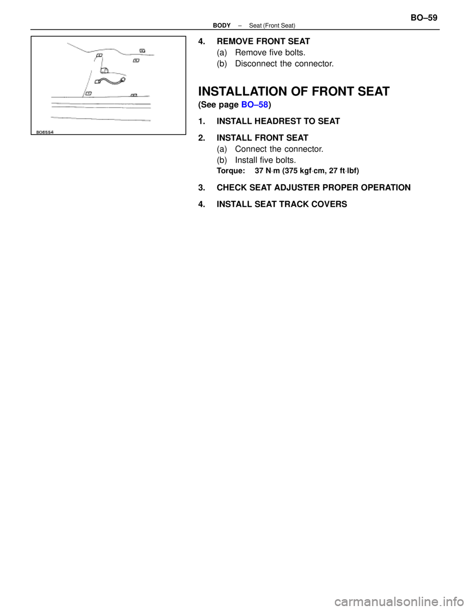 LEXUS SC400 1991  Service Repair Manual 
4.  REMOVE FRONT SEAT(a)  Remove five bolts.
(b)  Disconnect the connector.
INSTALLATION OF FRONT SEAT
(See page  BO±58)
1.  INSTALL HEADREST TO SEAT
2.  INSTALL FRONT SEAT (a)  Connect the connecto