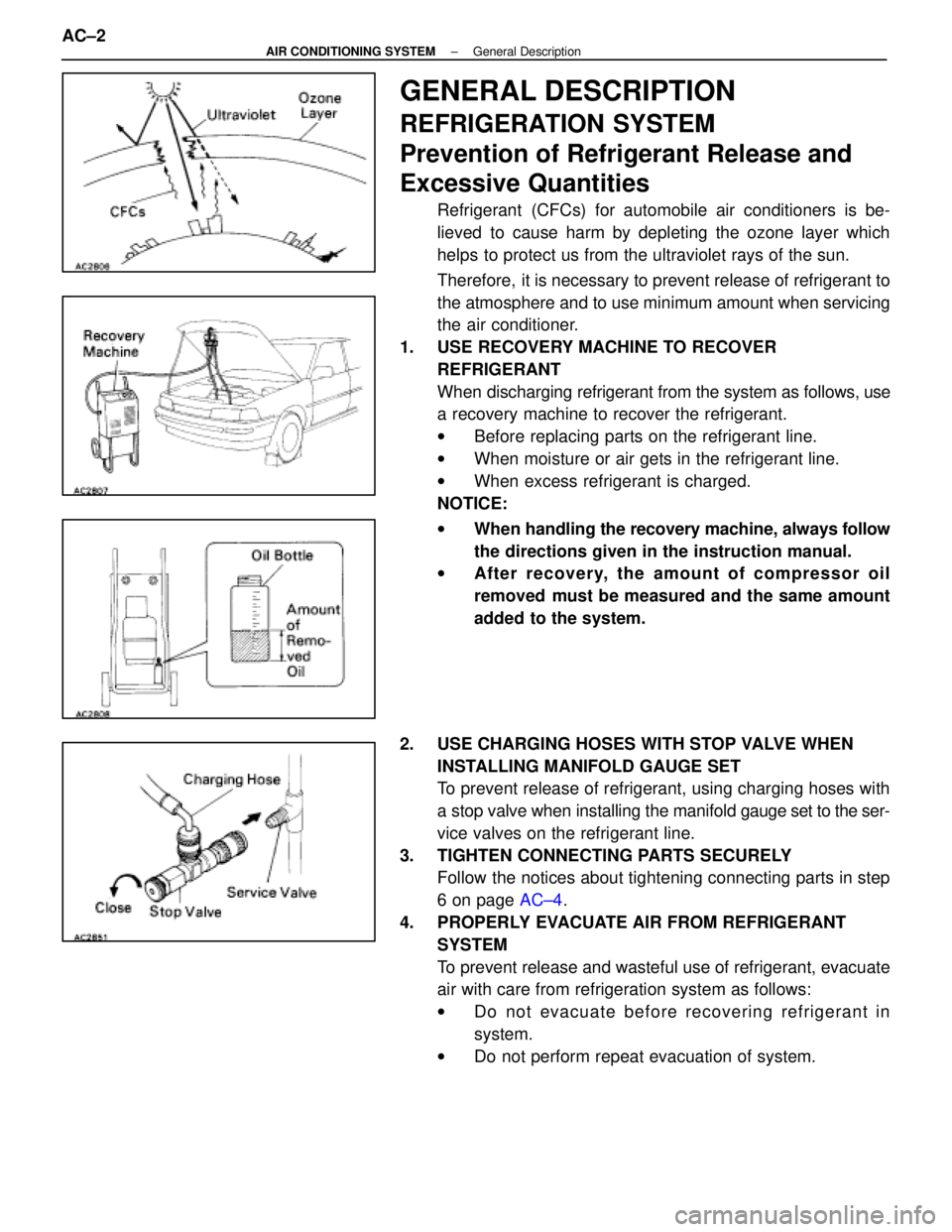 LEXUS SC400 1991  Service Repair Manual 
GENERAL DESCRIPTION
REFRIGERATION SYSTEM
Prevention of Refrigerant Release and
Excessive Quantities
Refrigerant  (CFCs) for automobile air conditioners is be-
lieved to cause harm by depleting the oz