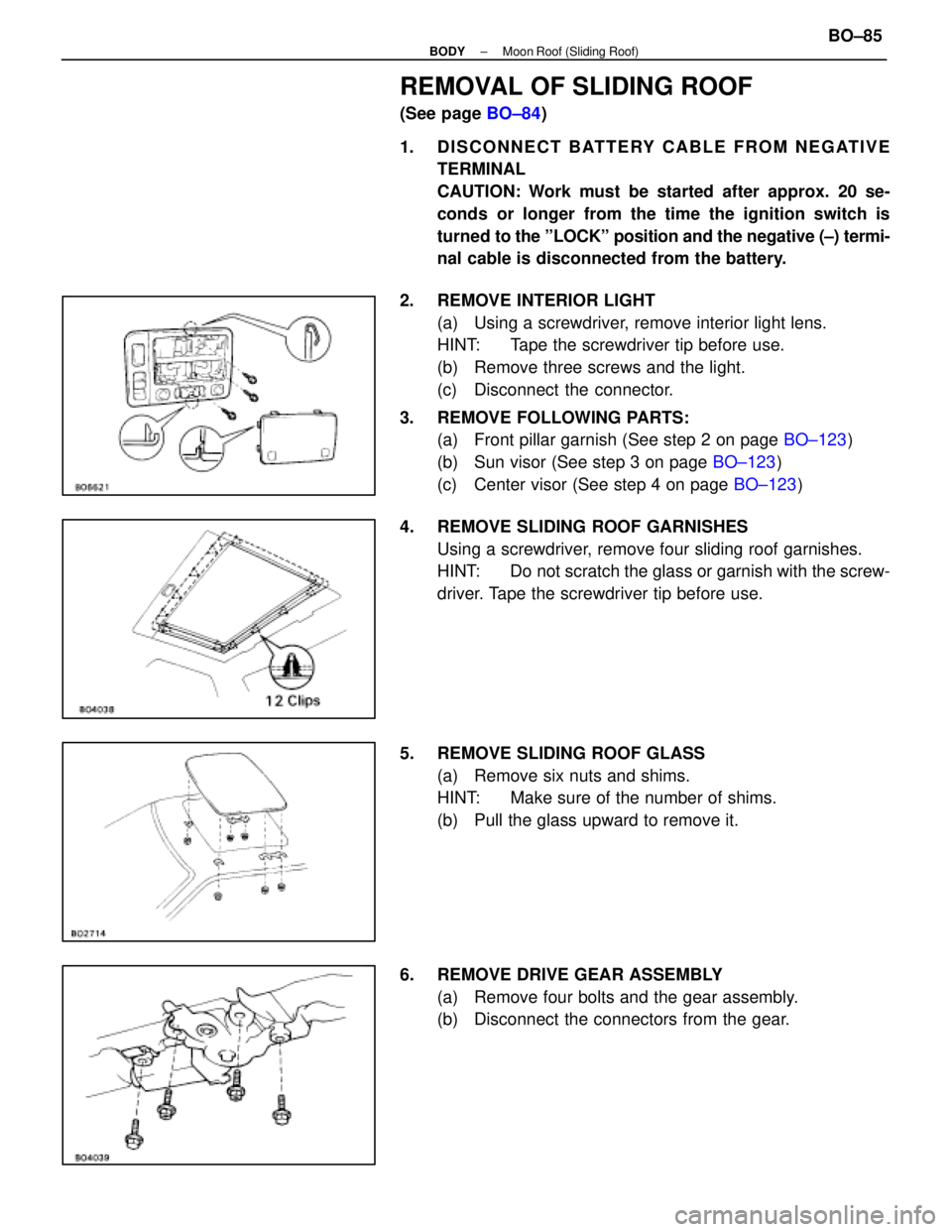 LEXUS SC400 1991  Service Repair Manual 
REMOVAL OF SLIDING ROOF
(See page BO±84)
1.  DISCONNECT BATTERY CABLE FROM NEGATIVE TERMINAL
CAUTION: Work must be started after approx. 20 se-
conds or longer from the time the ignition switch is
t