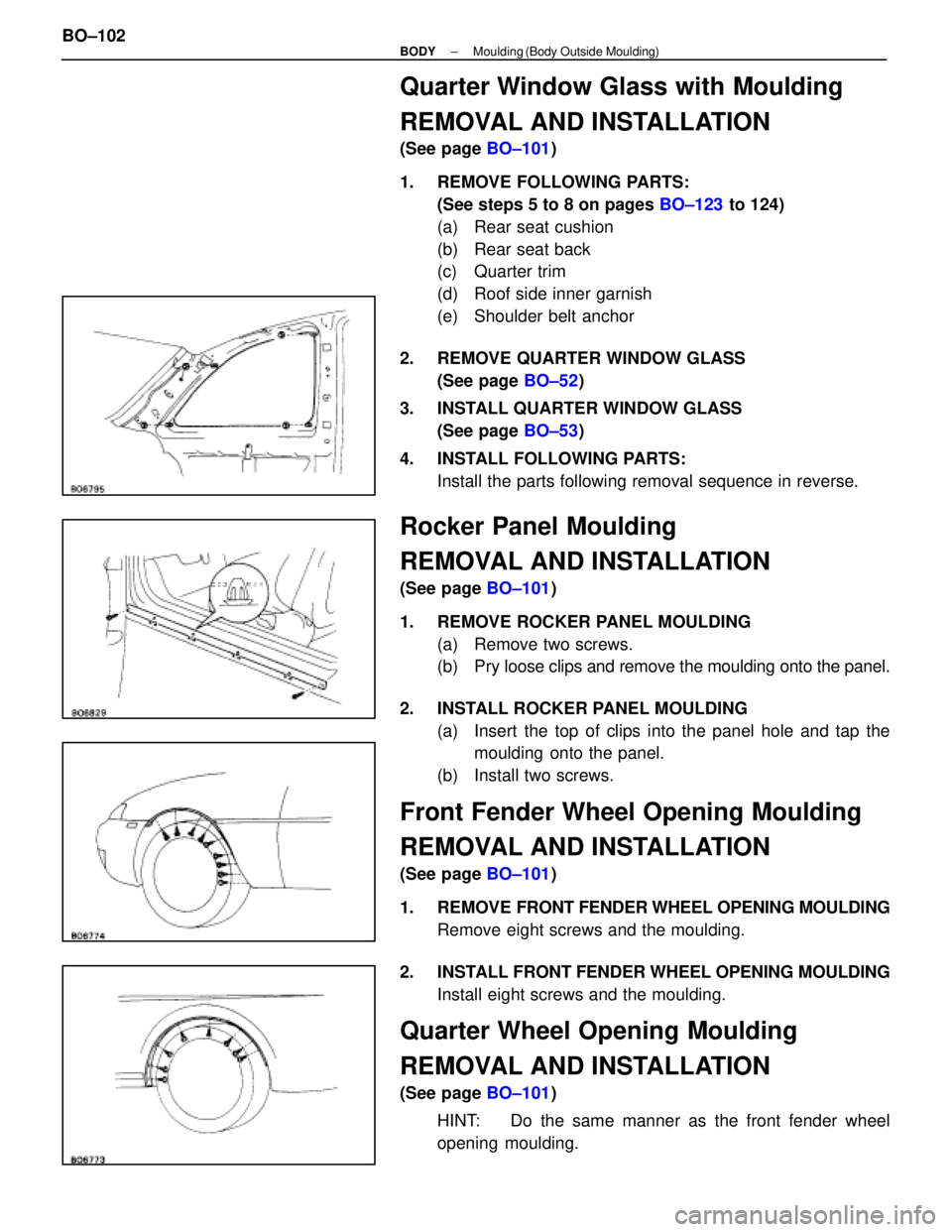 LEXUS SC400 1991  Service Repair Manual 
Quarter Window Glass with Moulding
REMOVAL AND INSTALLATION
(See page BO±101)
1.  REMOVE FOLLOWING PARTS: (See steps 5 to 8 on pages  BO±123 to 124)
(a)  Rear seat cushion
(b)  Rear seat back
(c) Q