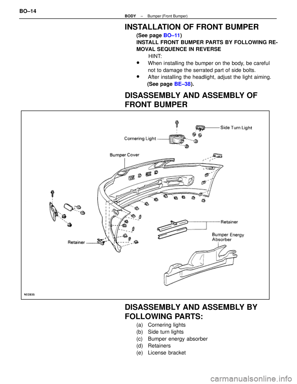 LEXUS SC400 1991  Service Repair Manual 
INSTALLATION OF FRONT BUMPER
(See page BO±11)
INSTALL FRONT BUMPER PARTS BY FOLLOWING RE-
MOVAL SEQUENCE IN REVERSE HINT:
wWhen installing the bumper on the body, be careful
not to damage the serrat