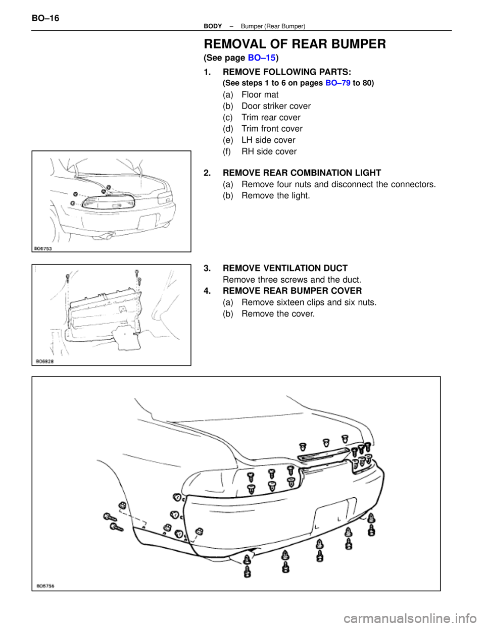 LEXUS SC400 1991  Service Repair Manual 
REMOVAL OF REAR BUMPER
(See page BO±15)
1.  REMOVE FOLLOWING PARTS:
(See steps 1 to 6 on pages  BO±79 to 80)
(a) Floor mat
(b)  Door striker cover
(c)  Trim rear cover
(d)  Trim front cover
(e)  LH