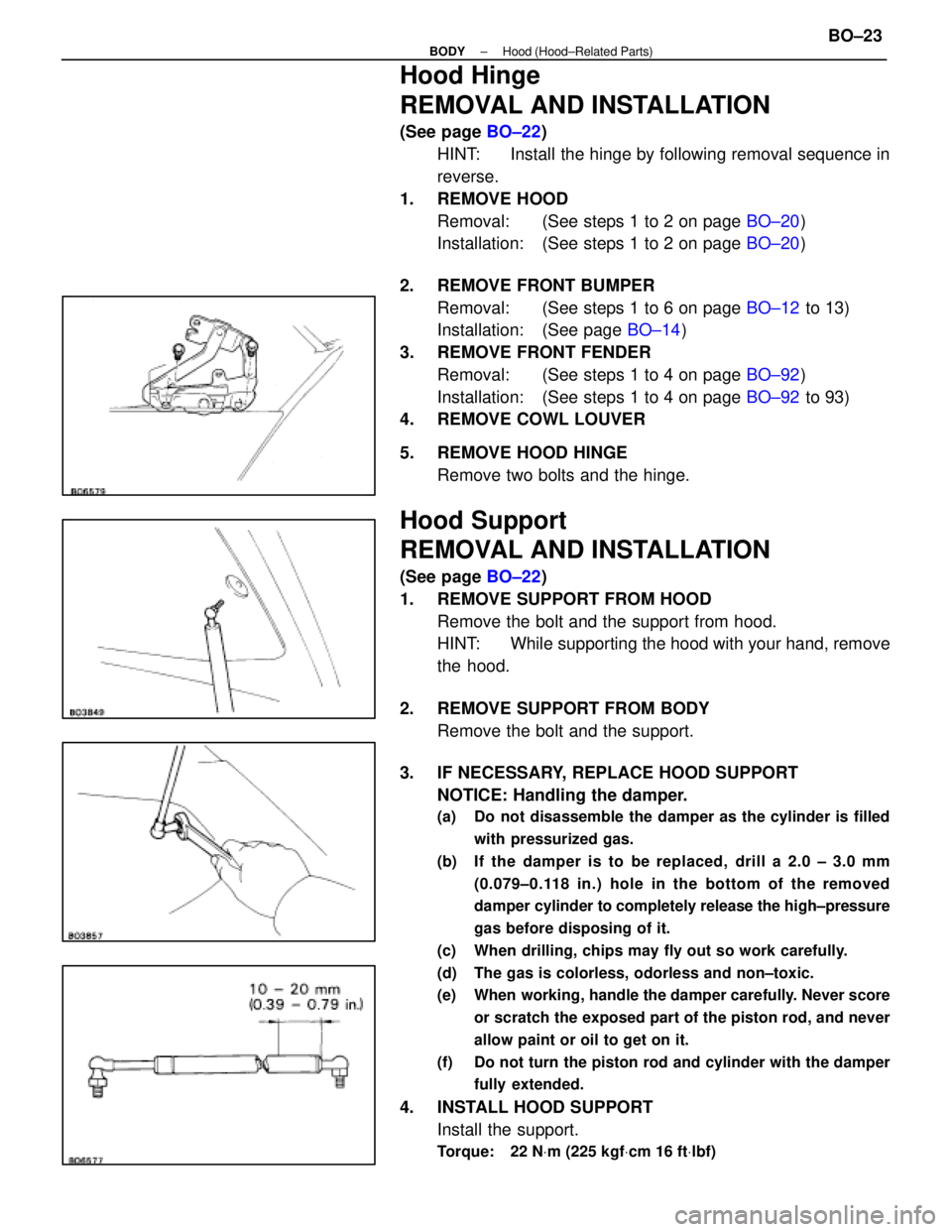 LEXUS SC400 1991  Service Repair Manual 
Hood Hinge
REMOVAL AND INSTALLATION
(See page BO±22)
HINT: Install the hinge by following removal sequence in
reverse.
1. REMOVE HOOD Removal:  (See steps 1 to 2 on page  BO±20)
Installation:  (See