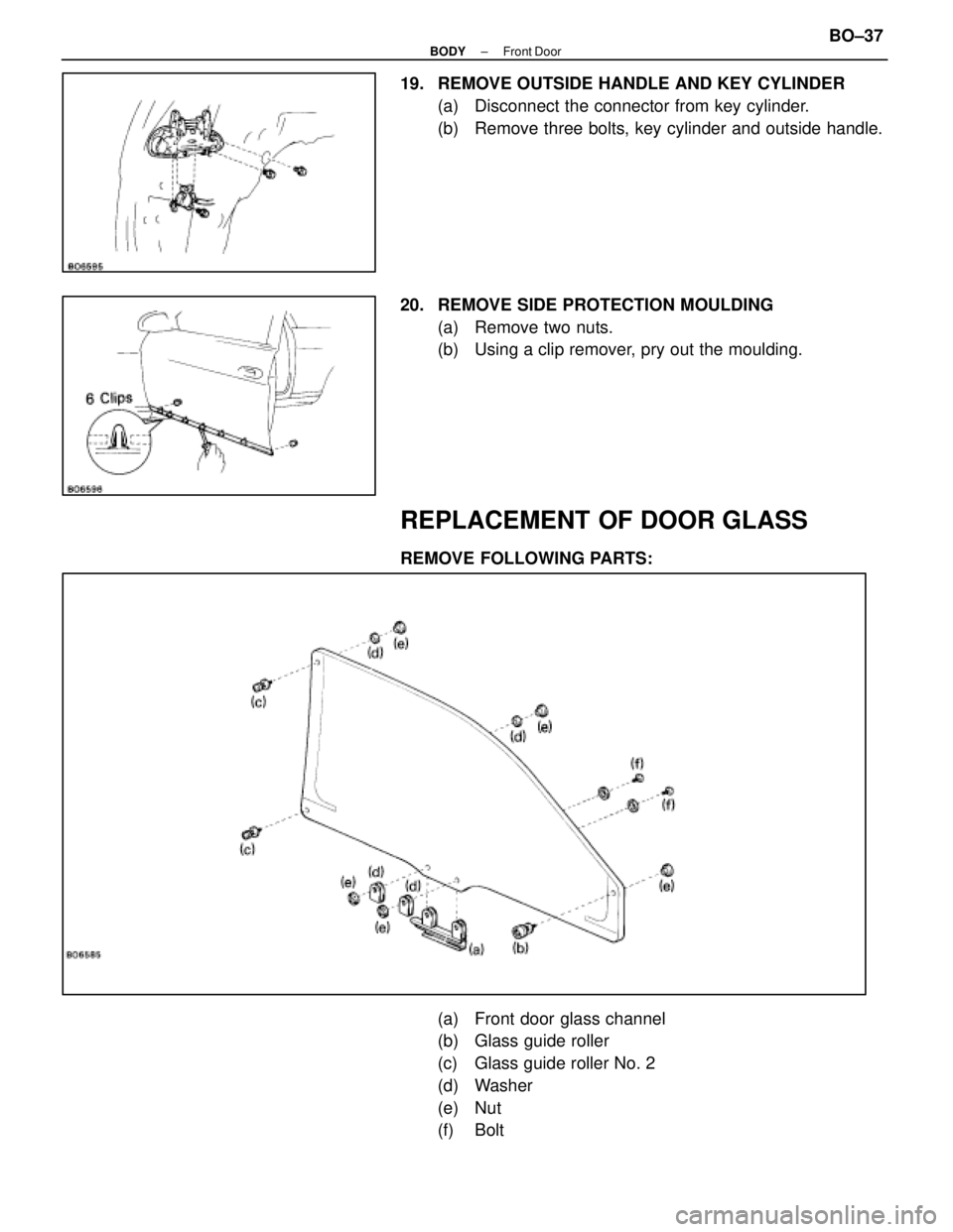 LEXUS SC400 1991  Service Repair Manual 
19.  REMOVE OUTSIDE HANDLE AND KEY CYLINDER(a)  Disconnect the connector from key cylinder.
(b)  Remove three bolts, key cylinder and outside handle.
20.  REMOVE SIDE PROTECTION MOULDING (a)  Remove 