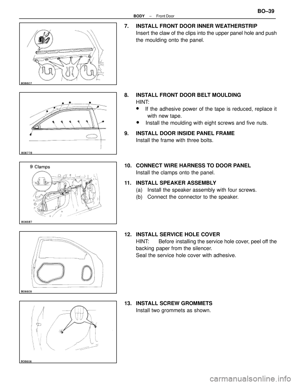 LEXUS SC400 1991  Service Repair Manual 
7.  INSTALL FRONT DOOR INNER WEATHERSTRIPInsert  the claw of the clips into the upper panel hole and push
the moulding onto the panel.
8.  INSTALL FRONT DOOR BELT MOULDING HINT:
wIf the adhesive powe