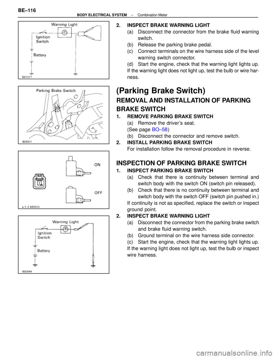 LEXUS SC400 1991  Service Repair Manual 
2.  INSPECT BRAKE WARNING LIGHT(a)  Disconnect the connector from the brake fluid warningswitch.
(b)  Release the parking brake pedal.
(c)  Connect  terminals on the wire harness side of the level wa
