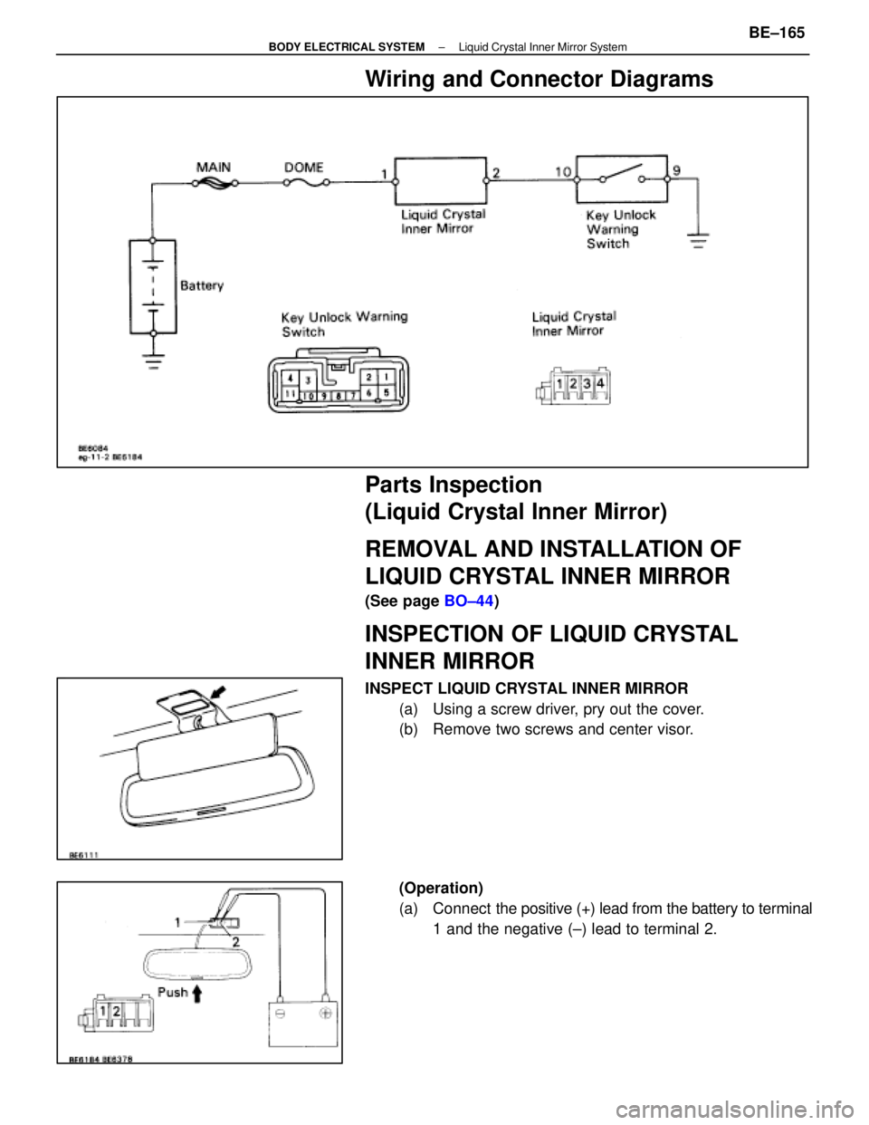 LEXUS SC400 1991  Service Repair Manual 
Wiring and Connector Diagrams
Parts Inspection
(Liquid Crystal Inner Mirror)
REMOVAL AND INSTALLATION OF
LIQUID CRYSTAL INNER MIRROR
(See page BO±44)
INSPECTION OF LIQUID CRYSTAL
INNER MIRROR
INSPEC