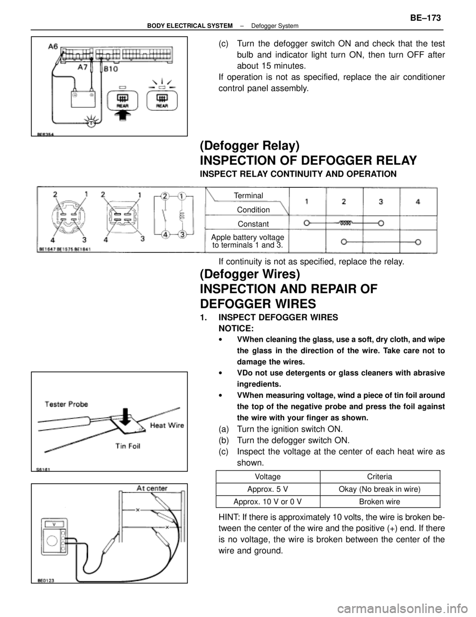 LEXUS SC400 1991  Service Repair Manual 
(c)  Turn the defogger switch ON and check that the testbulb and indicator light turn ON, then turn OFF after
about  15 minutes.
If operation is not as specified, replace the air conditioner
control 